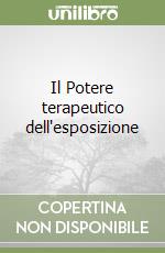 Il Potere terapeutico dell'esposizione libro