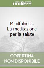 Mindfulness. La meditazione per la salute libro