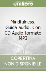 Mindfulness. Guida audio. Con CD Audio formato MP3 libro