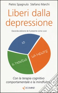 Liberi dalla depressione con la terapia cognitivo comportamentale e la mindfulness libro