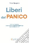 Liberi dal panico. Con la terapia cognitiva comportamentale di terza generazione. Nuova ediz. libro di Spagnulo Pietro