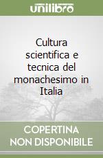 Cultura scientifica e tecnica del monachesimo in Italia libro