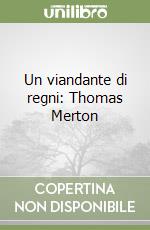 Un viandante di regni: Thomas Merton libro