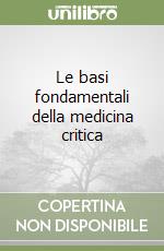 Le basi fondamentali della medicina critica libro