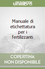 Manuale di etichettatura per i fertilizzanti libro