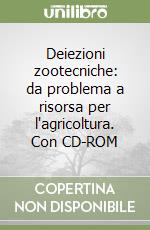 Deiezioni zootecniche: da problema a risorsa per l'agricoltura. Con CD-ROM libro