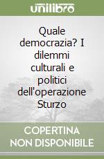 Quale democrazia? I dilemmi culturali e politici dell'operazione Sturzo libro