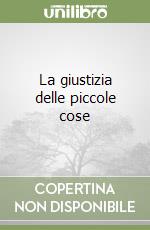 La giustizia delle piccole cose