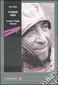 Il tridente latino. Lucrezio, Virgilio, Petronio libro