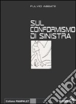 Sul conformismo di sinistra libro