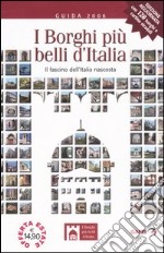 I borghi più belli d'Italia. Il fascino dell'Italia nascosta. Guida 2006 libro