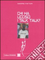 Chi ha ucciso i Talk Talk? Falsa biografia autorizzata di Marco Orea Malià libro