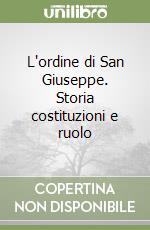 L'ordine di San Giuseppe. Storia costituzioni e ruolo libro