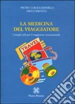 La medicina del viaggiatore. Consigli utili per il viaggiatore internazionale