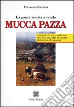 Mucca pazza. La paura servita a tavola libro