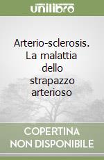 Arterio-sclerosis. La malattia dello strapazzo arterioso libro