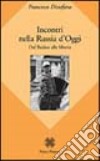 Incontri nella Russia d'oggi dal Baltico alla Siberia libro di Di Stefano Francesco