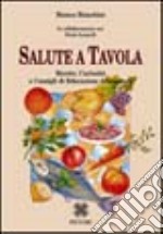 Salute a tavola. Ricette, curiosità e consigli di educazione alimentare libro