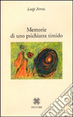 Memorie di uno psichiatra timido libro