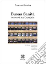 Buona sanità. Storia di un ospedale libro