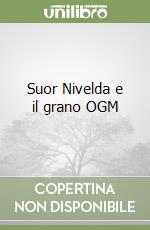 Suor Nivelda e il grano OGM libro