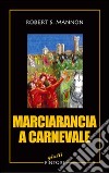 Marciarancia a carnevale libro di Mannon Robert S.