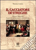 Il cacciatore di streghe Silvestro Mazzolini. Inquisitore piemontese contro il diavolo libro