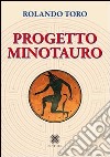 Progetto minotauro libro di Toro Rolando