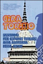 Gira Torino. Itinerari per giovani turisti alla scoperta della città libro