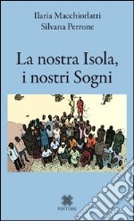 La nostra isola, i nostri sogni libro