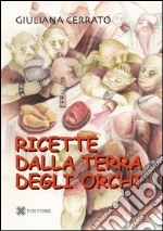 Ricette dalla terra degli orchi libro