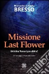 Missione Last Flower libro di Bresso Mercedes Bresso Paola