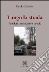 Lungo la strada. Pensieri, immagini e poesie libro