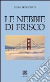 Le nebbie di Frisco libro di Benedetti Luisa