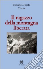 Il ragazzo della montagna liberata libro