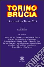 Torino brucia. 15 racconti per Torino 2015 libro