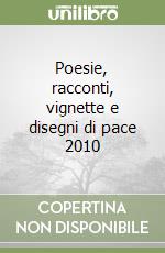 Poesie, racconti, vignette e disegni di pace 2010 libro