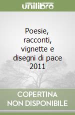 Poesie, racconti, vignette e disegni di pace 2011 libro
