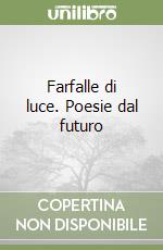 Farfalle di luce. Poesie dal futuro libro