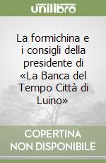 La formichina e i consigli della presidente di «La Banca del Tempo Città di Luino» libro