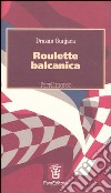 Roulette balcanica libro di Gunjaca Drazan