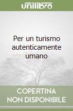 Per un turismo autenticamente umano libro