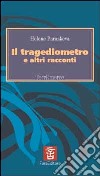 Il tragediometro e altri racconti libro