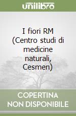 I fiori RM (Centro studi di medicine naturali, Cesmen)