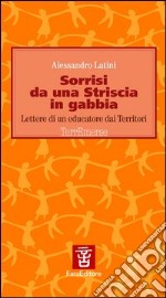 Sorrisi da una striscia in gabbia. Lettere di un educatore dai territori libro