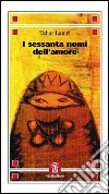 I sessanta nomi dell'amore libro di Lamri Tahar