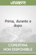 Prima, durante e dopo