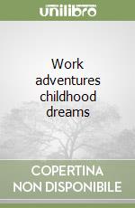 Work adventures childhood dreams libro