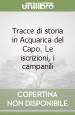 Tracce di storia in Acquarica del Capo. Le iscrizioni, i campanili libro