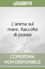 L'anima sul mare. Raccolta di poesie libro